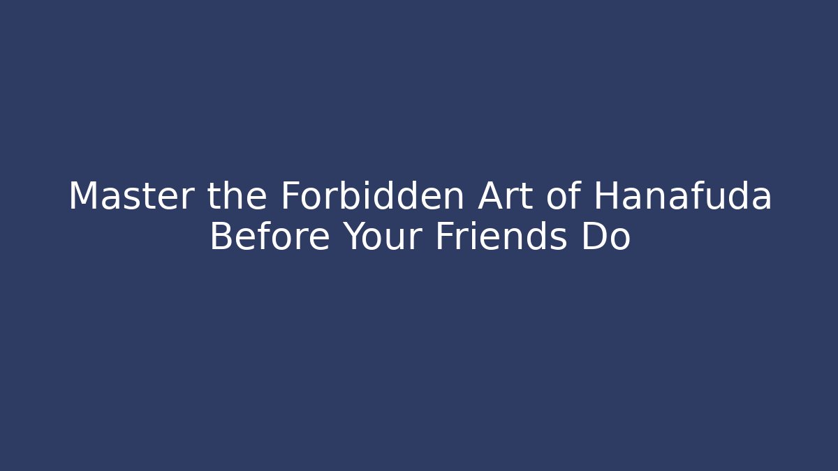 Master the Forbidden Art of Hanafuda Before Your Friends Do