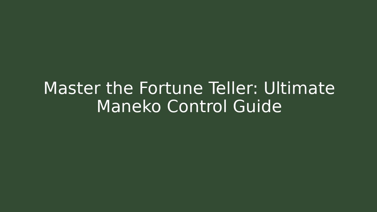 Master the Fortune Teller: Ultimate Maneko Control Guide