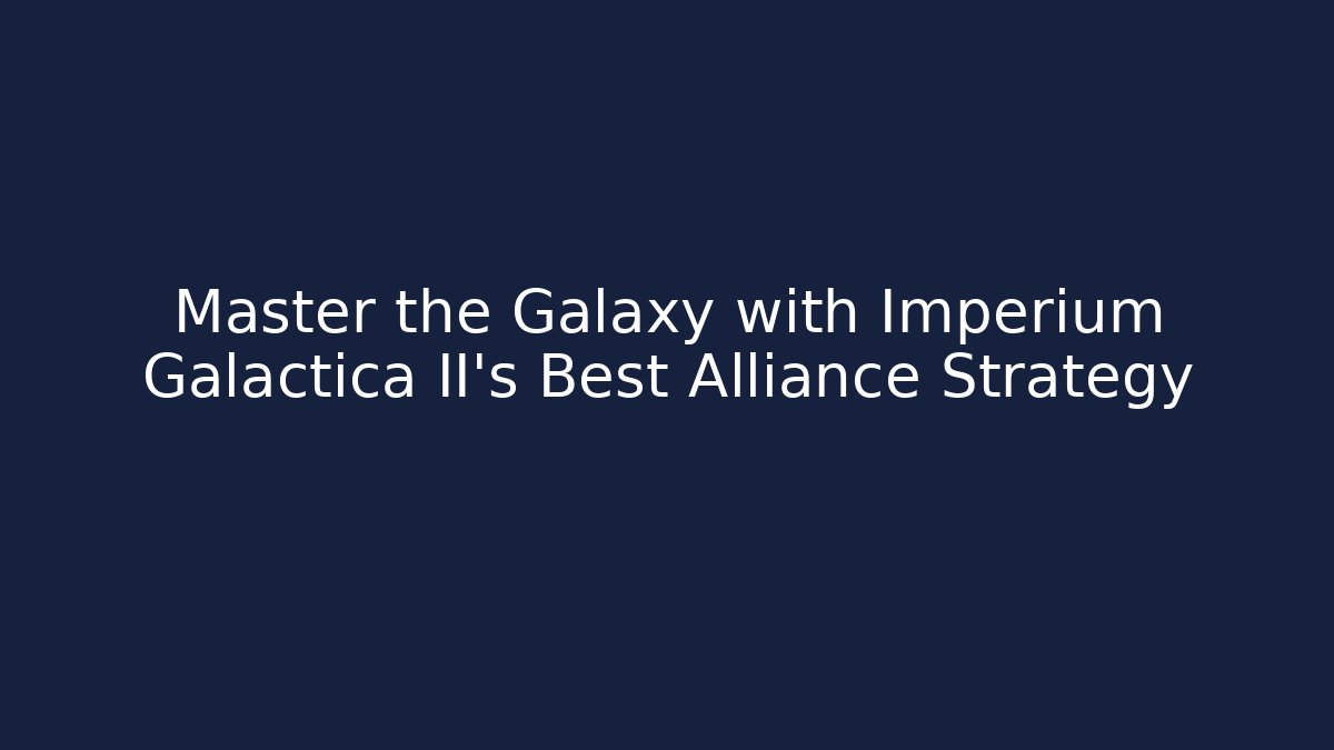 Master the Galaxy with Imperium Galactica II's Best Alliance Strategy