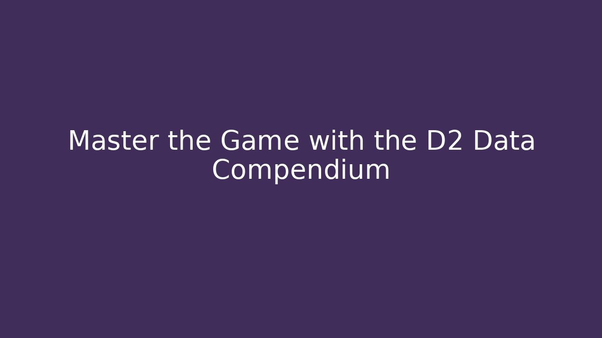 Master the Game with the D2 Data Compendium