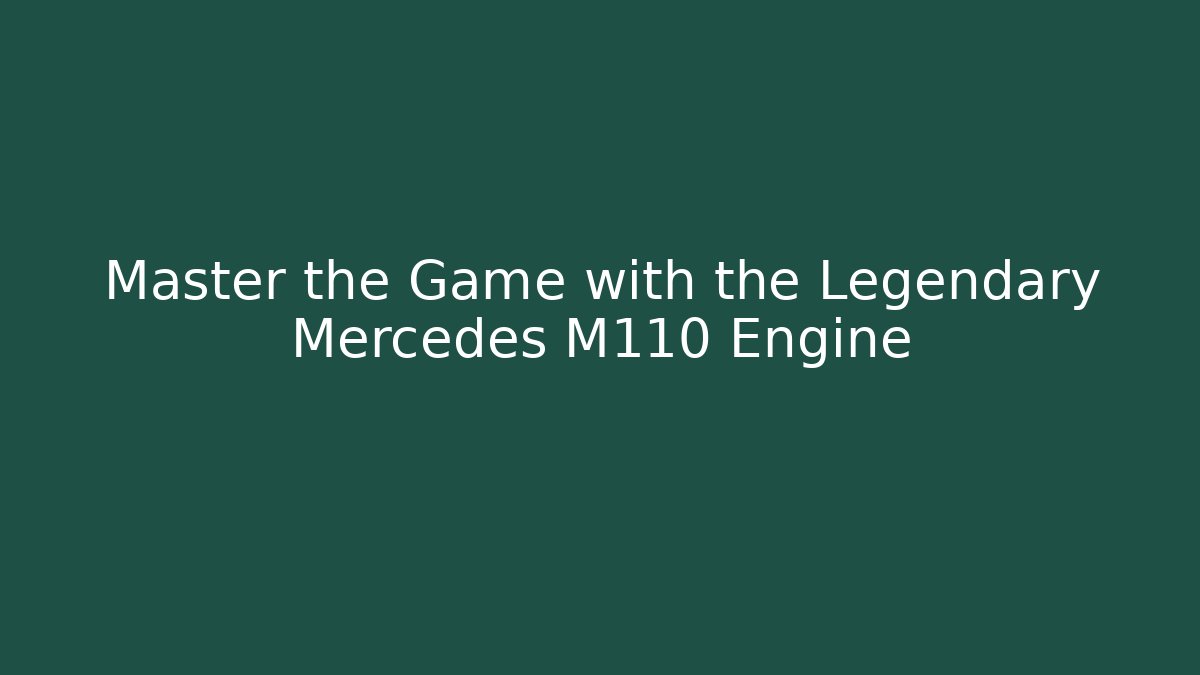 Master the Game with the Legendary Mercedes M110 Engine