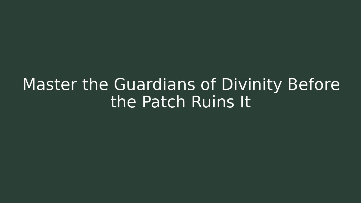 Master the Guardians of Divinity Before the Patch Ruins It