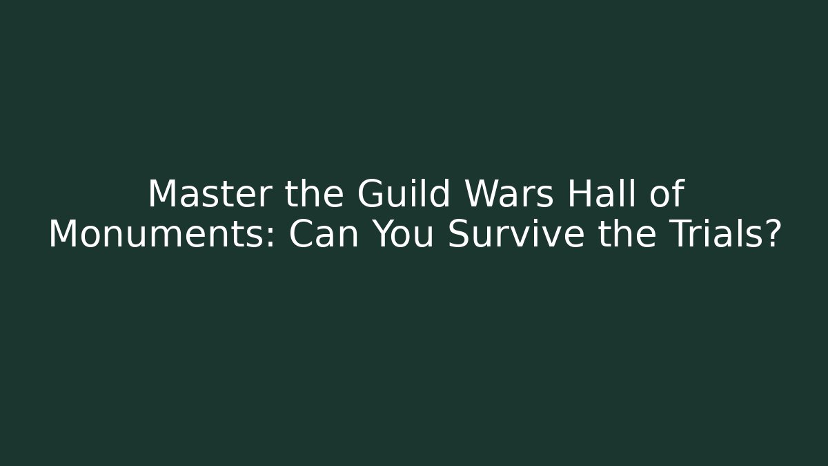 Master the Guild Wars Hall of Monuments: Can You Survive the Trials?