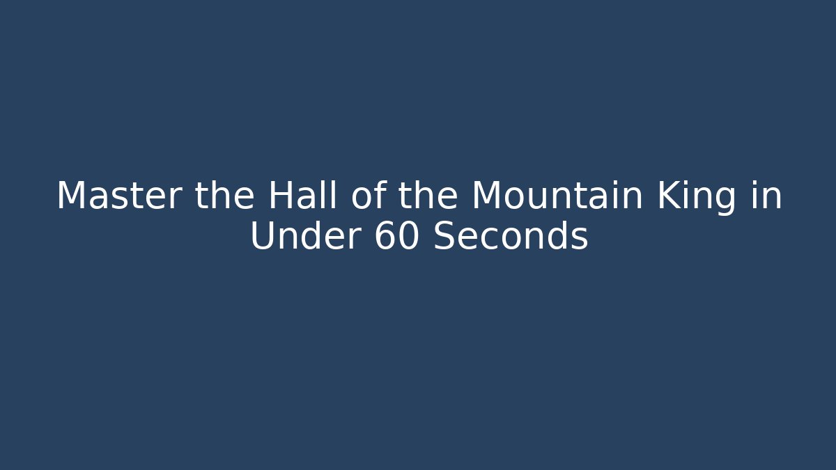 Master the Hall of the Mountain King in Under 60 Seconds
