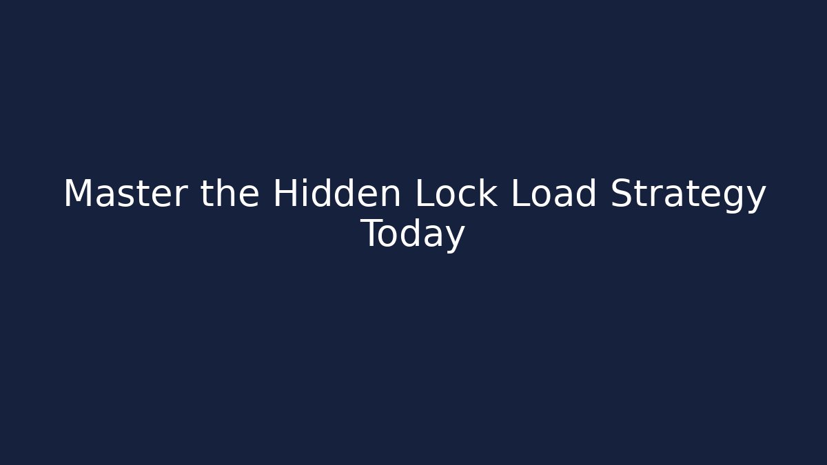 Master the Hidden Lock Load Strategy Today - Create More Assets
