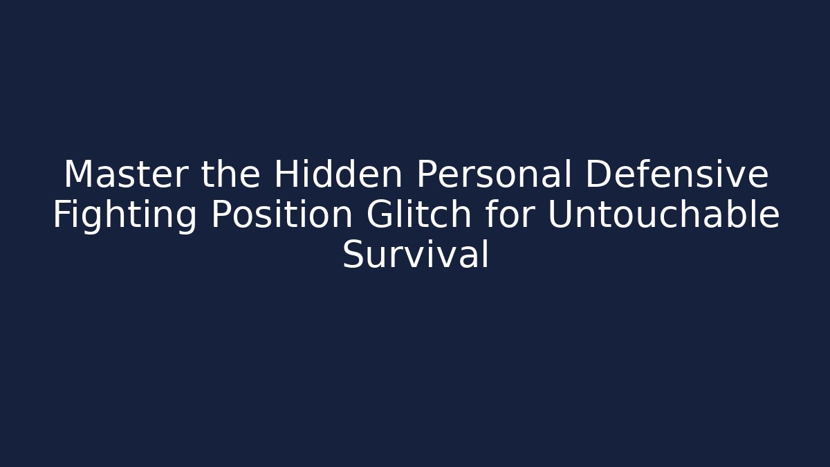 Master the Hidden Personal Defensive Fighting Position Glitch for Untouchable Survival