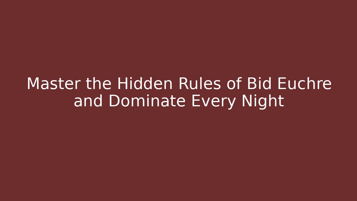 Master the Hidden Rules of Bid Euchre and Dominate Every Night