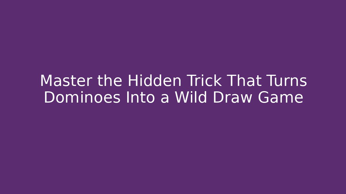 Master the Hidden Trick That Turns Dominoes Into a Wild Draw Game