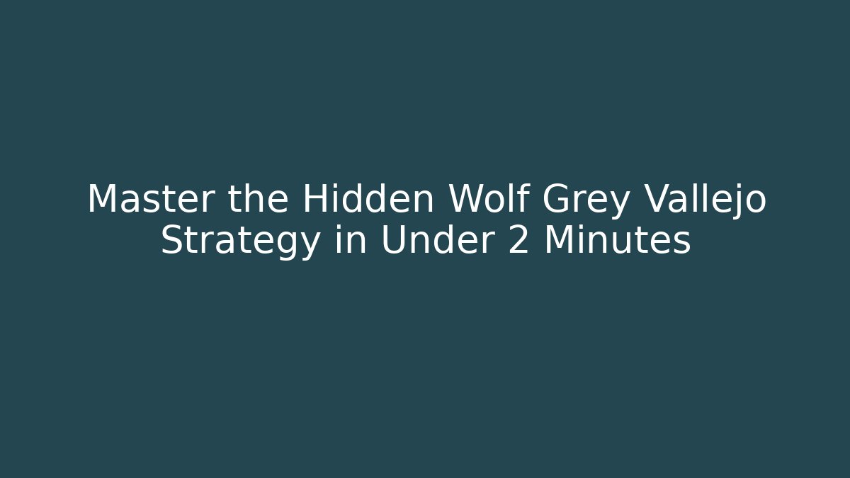 Master the Hidden Wolf Grey Vallejo Strategy in Under 2 Minutes
