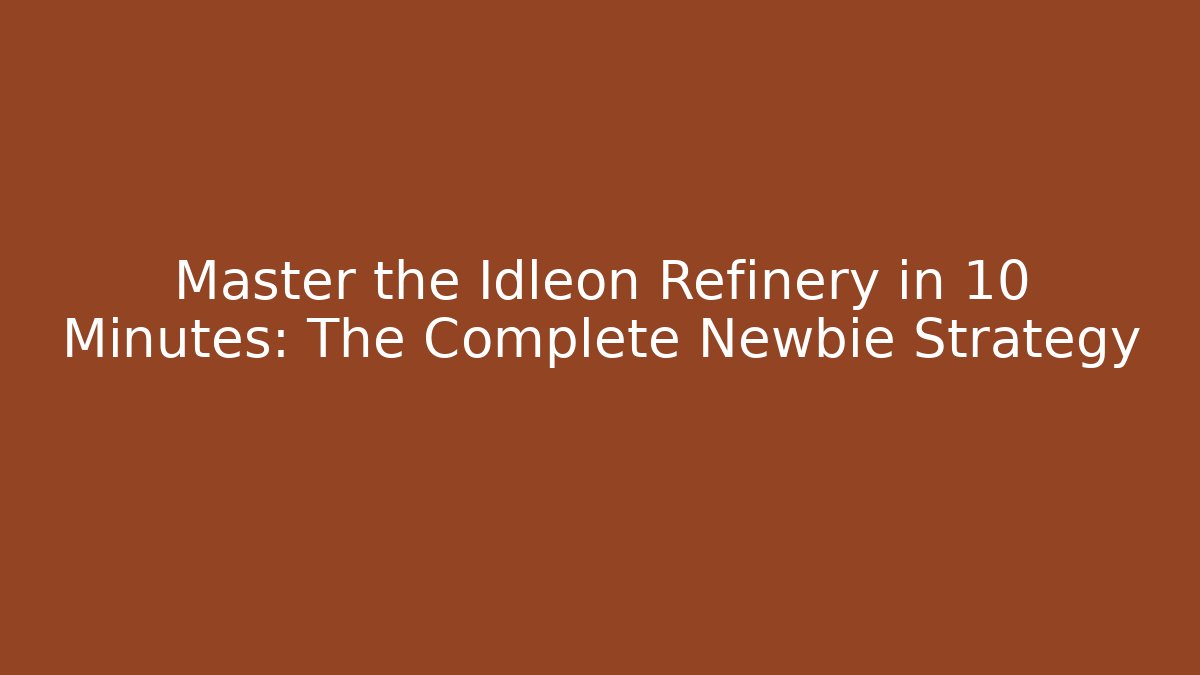 Master the Idleon Refinery in 10 Minutes: The Complete Newbie Strategy