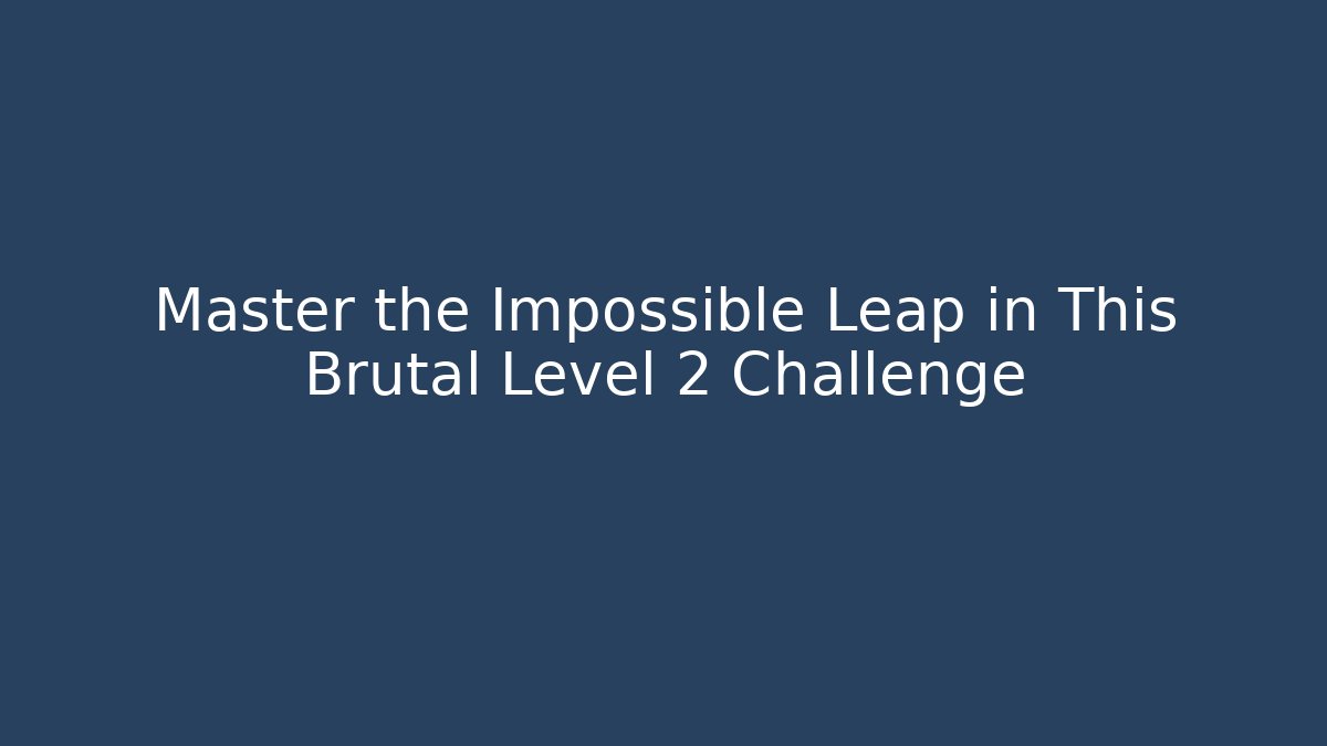 Master the Impossible Leap in This Brutal Level 2 Challenge - Create More Assets