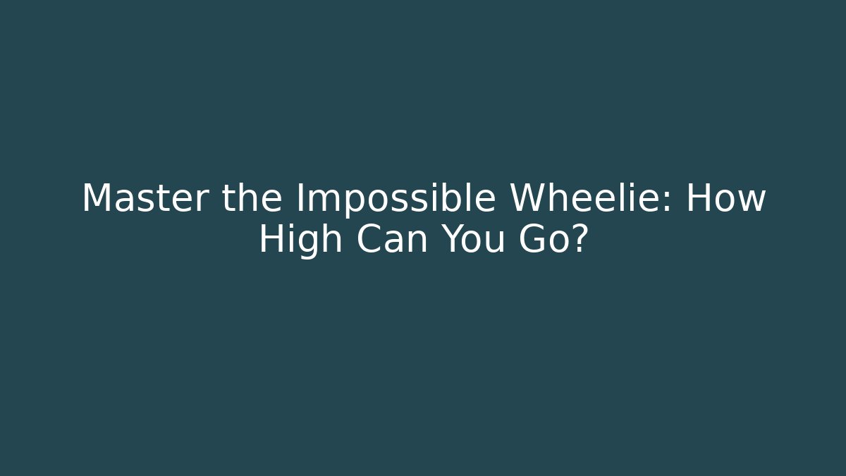 Master the Impossible Wheelie: How High Can You Go?
