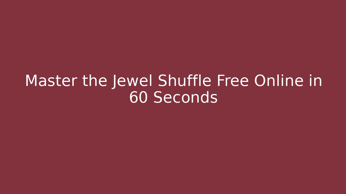 Master the Jewel Shuffle Free Online in 60 Seconds