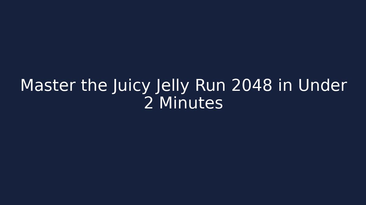 Master the Juicy Jelly Run 2048 in Under 2 Minutes