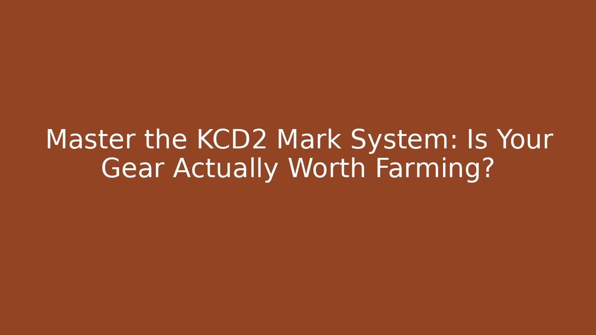Master the KCD2 Mark System: Is Your Gear Actually Worth Farming?