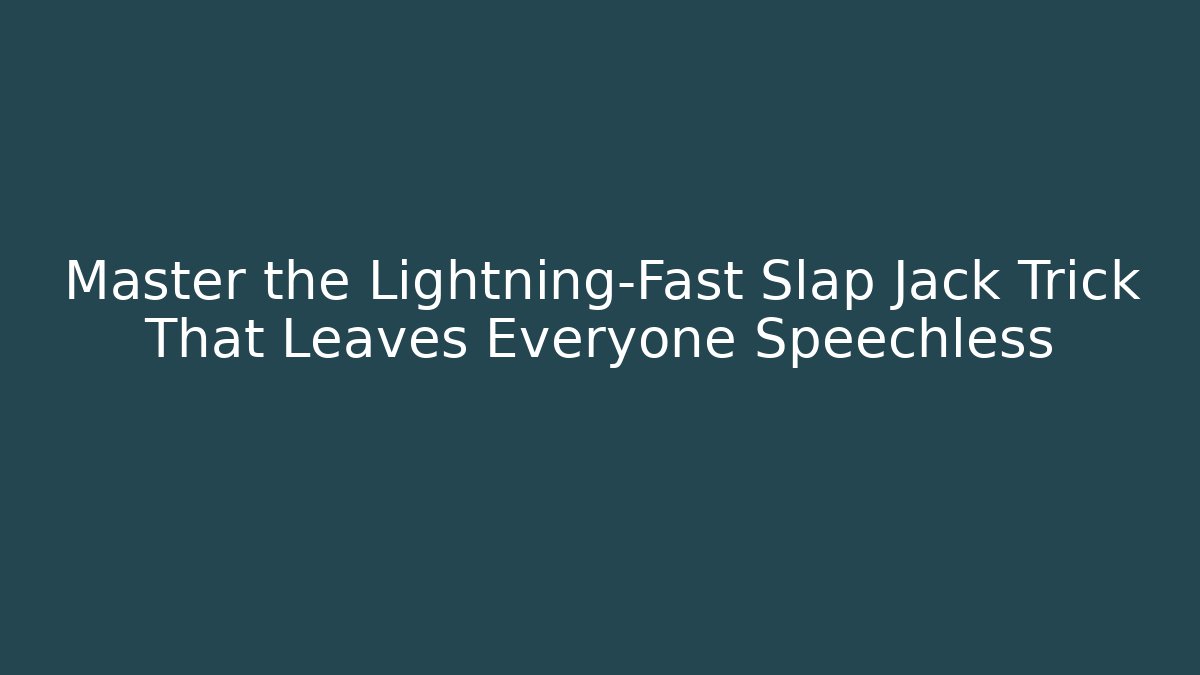 Master the Lightning-Fast Slap Jack Trick That Leaves Everyone Speechless