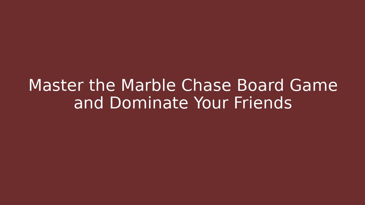 Master the Marble Chase Board Game and Dominate Your Friends