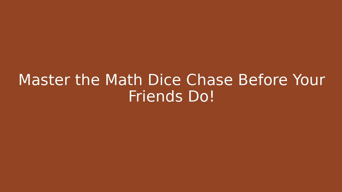 Master the Math Dice Chase Before Your Friends Do!
