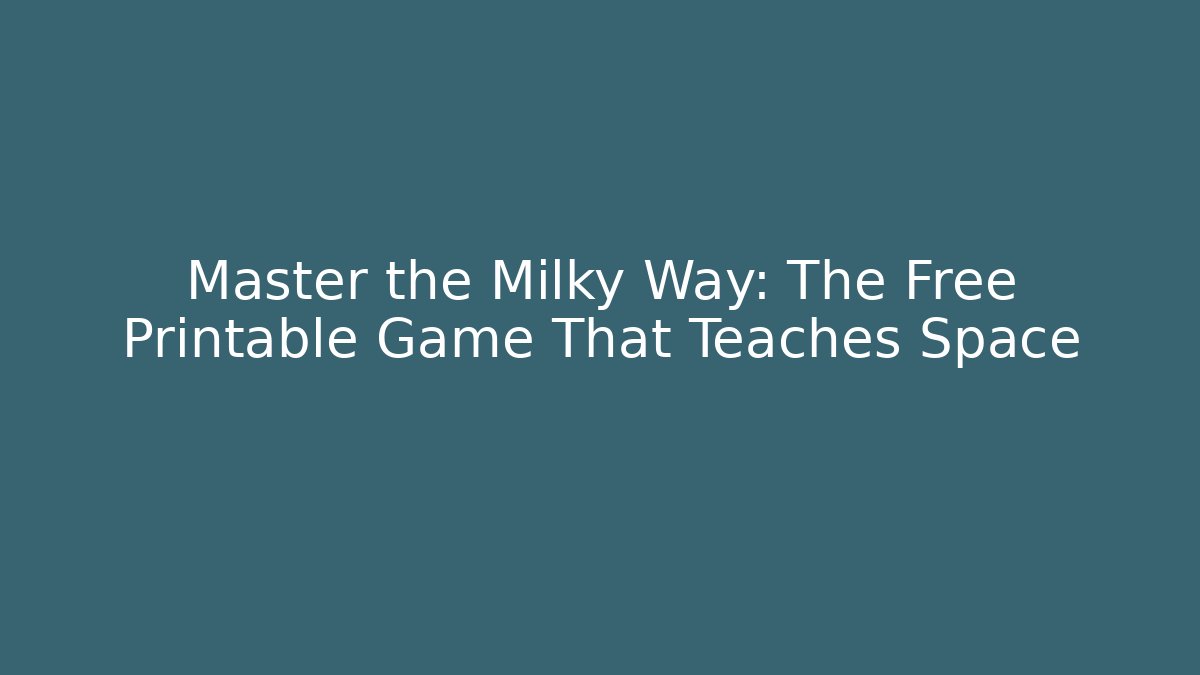 Master the Milky Way: The Free Printable Game That Teaches Space