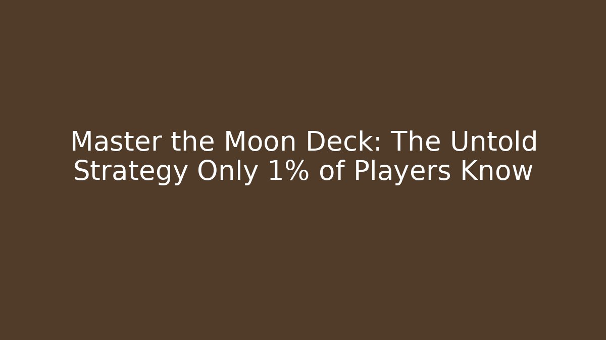 Master the Moon Deck: The Untold Strategy Only 1% of Players Know