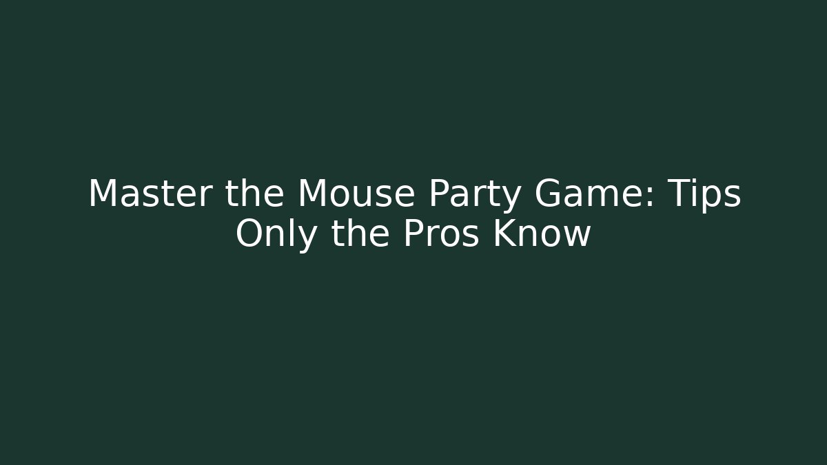 Master the Mouse Party Game: Tips Only the Pros Know - Create More Assets