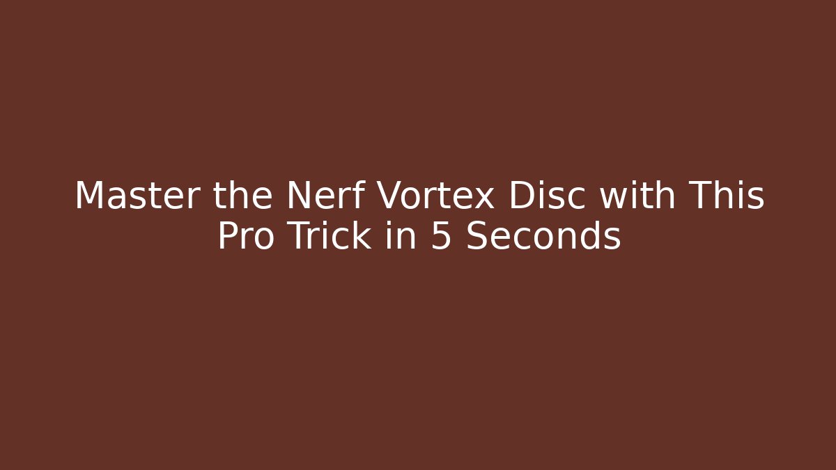 Master the Nerf Vortex Disc with This Pro Trick in 5 Seconds
