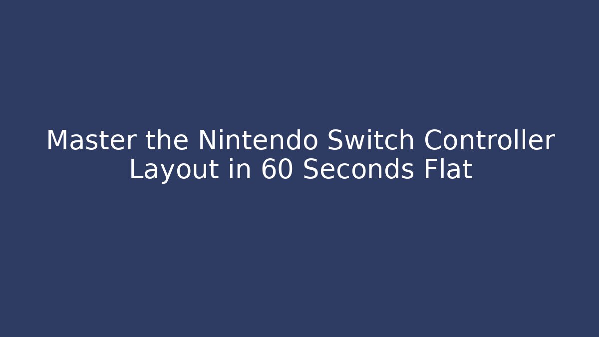 Master the Nintendo Switch Controller Layout in 60 Seconds Flat