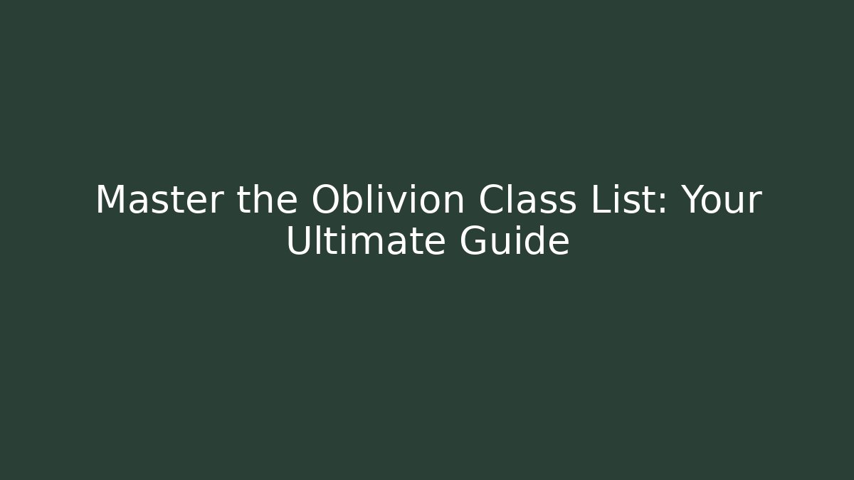 Master the Oblivion Class List: Your Ultimate Guide - Create More Assets
