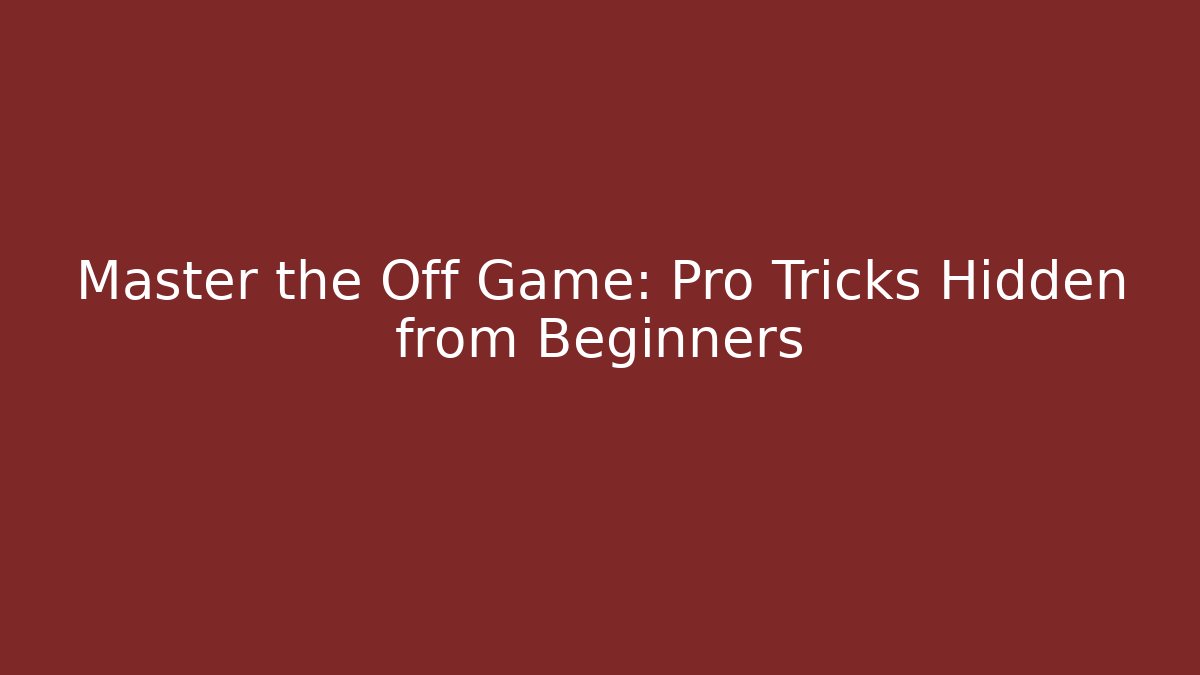 Master the Off Game: Pro Tricks Hidden from Beginners - Create More Assets