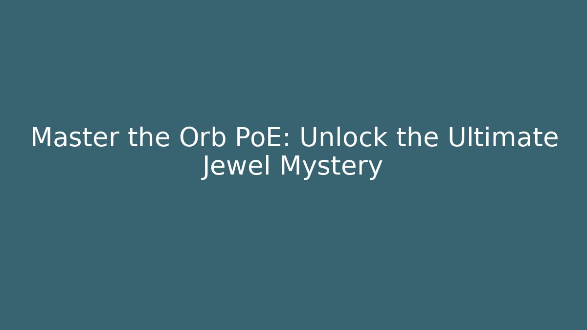 Master the Orb PoE: Unlock the Ultimate Jewel Mystery