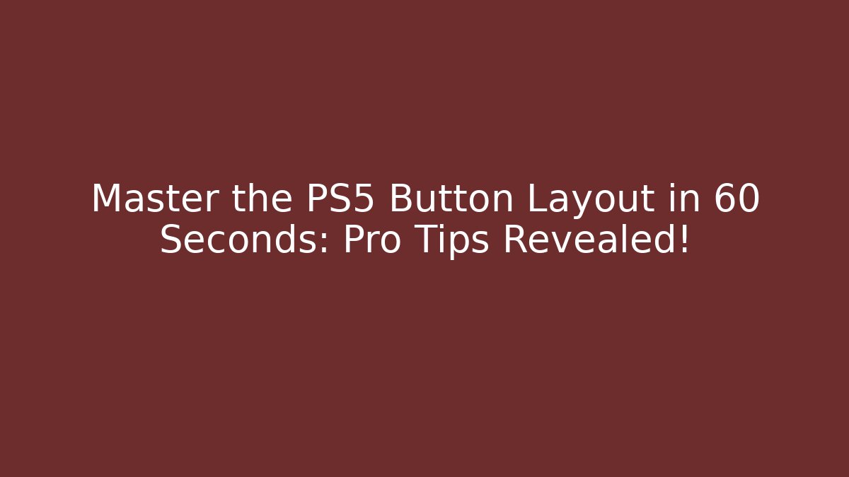 Master the PS5 Button Layout in 60 Seconds: Pro Tips Revealed! - Create More Assets