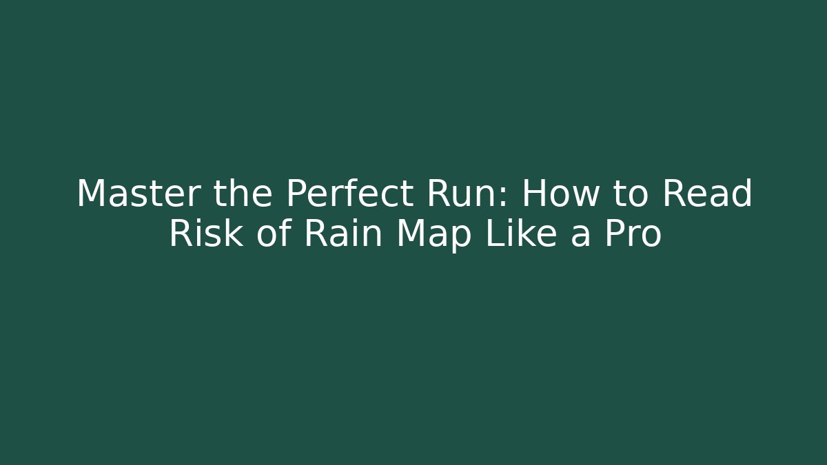 Master the Perfect Run: How to Read Risk of Rain Map Like a Pro
