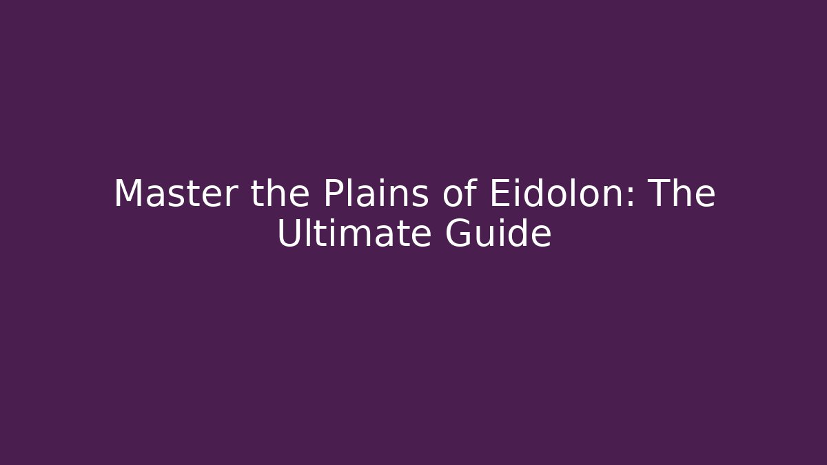 Master the Plains of Eidolon: The Ultimate Guide