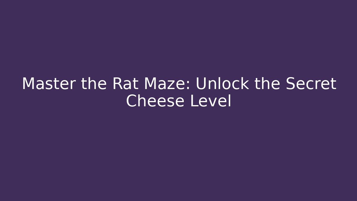 Master the Rat Maze: Unlock the Secret Cheese Level