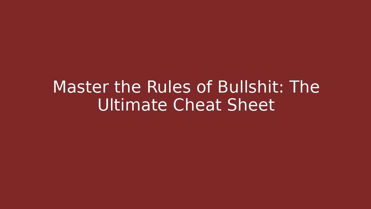Master the Rules of Bullshit: The Ultimate Cheat Sheet