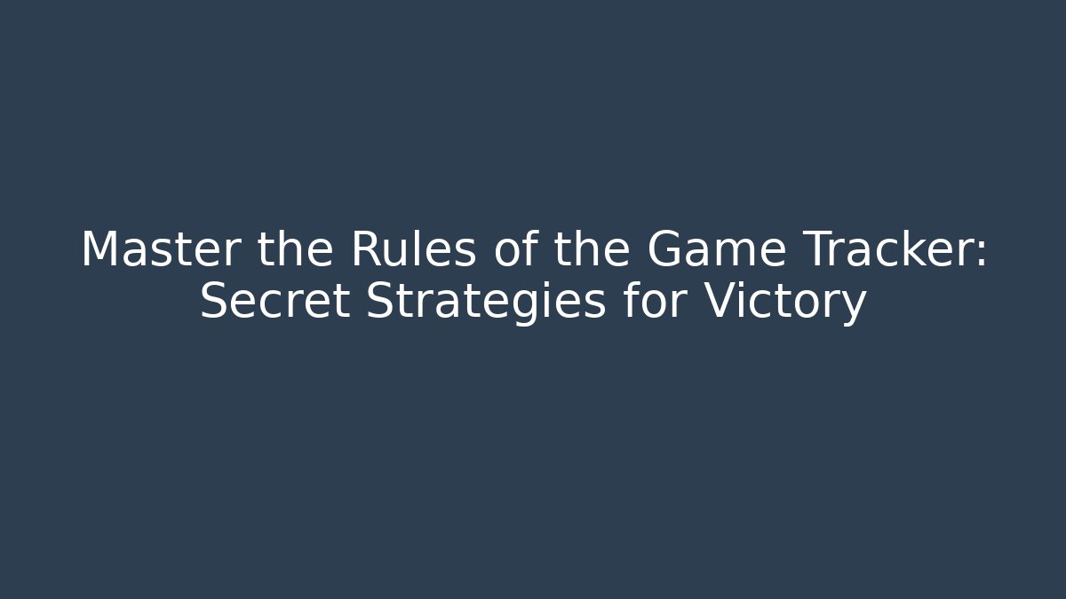 Master the Rules of the Game Tracker: Secret Strategies for Victory