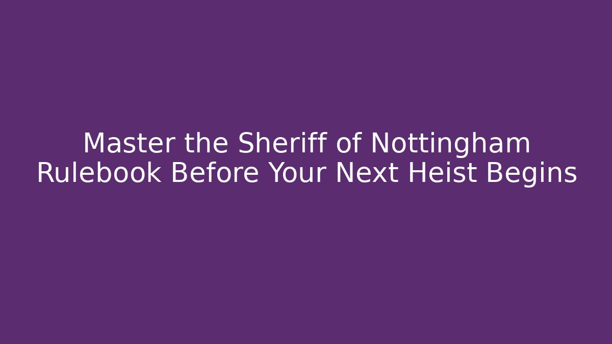 Master the Sheriff of Nottingham Rulebook Before Your Next Heist Begins
