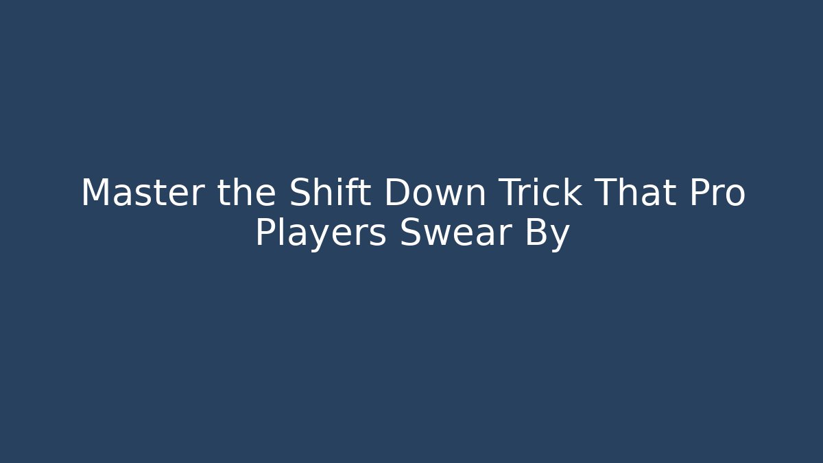 Master the Shift Down Trick That Pro Players Swear By - Create More Assets