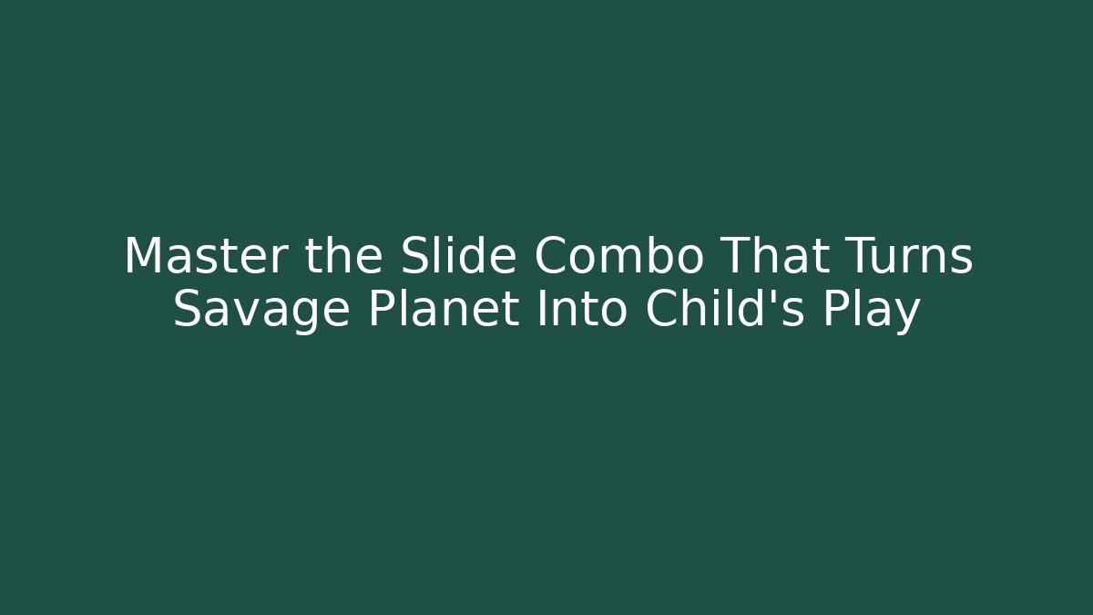 Master the Slide Combo That Turns Savage Planet Into Child's Play