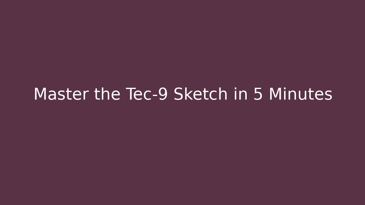 Master the Tec-9 Sketch in 5 Minutes