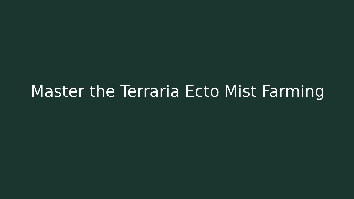 Master the Terraria Ecto Mist Farming