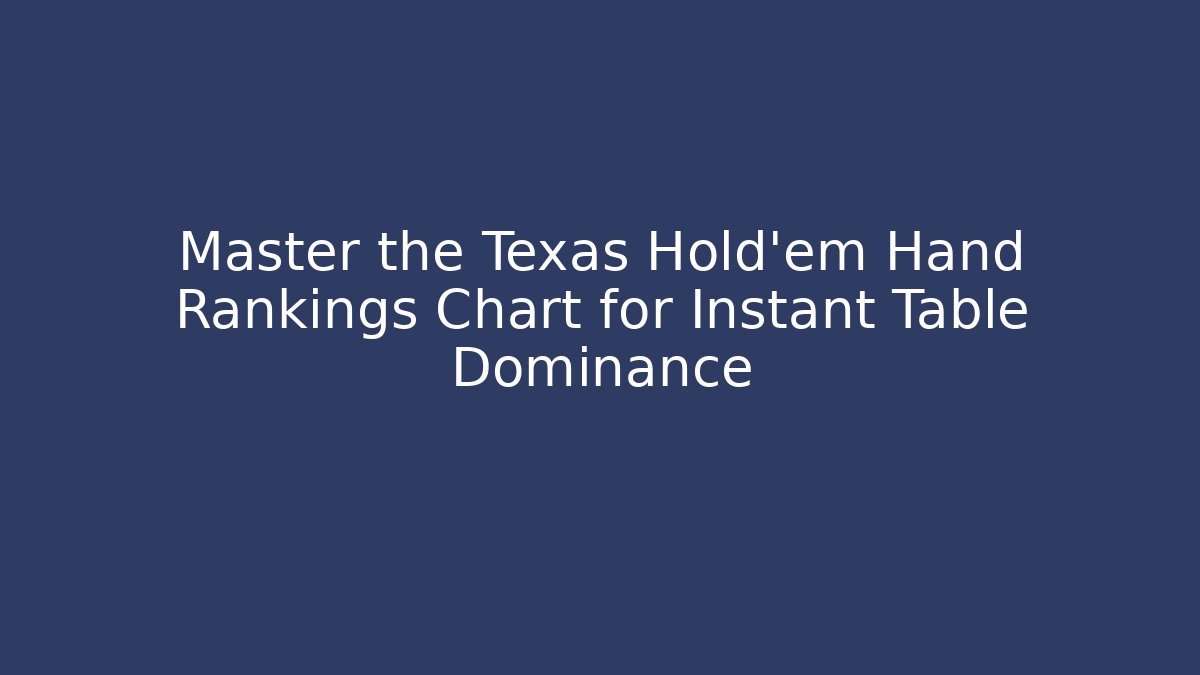 Master the Texas Hold'em Hand Rankings Chart for Instant Table Dominance