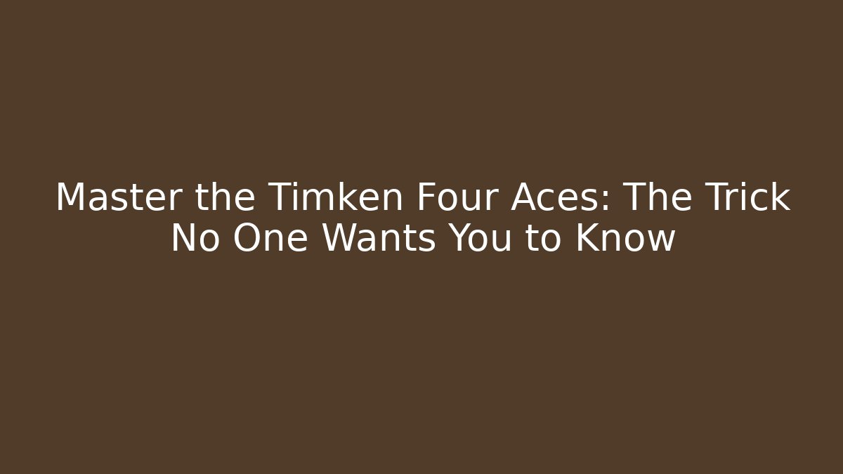 Master the Timken Four Aces: The Trick No One Wants You to Know