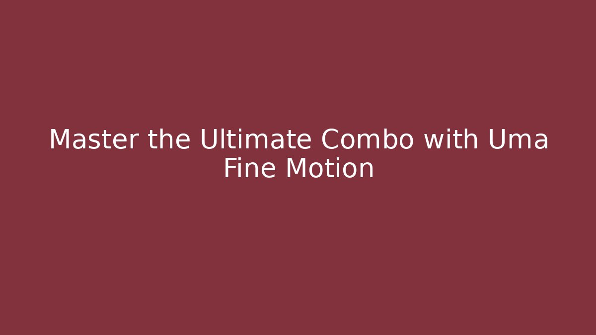 Master the Ultimate Combo with Uma Fine Motion - Create More Assets