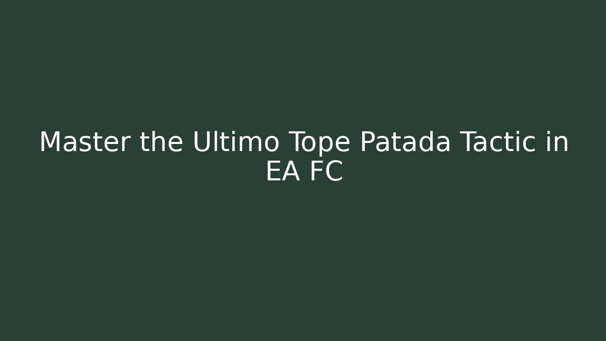 Master the Ultimo Tope Patada Tactic in EA FC
