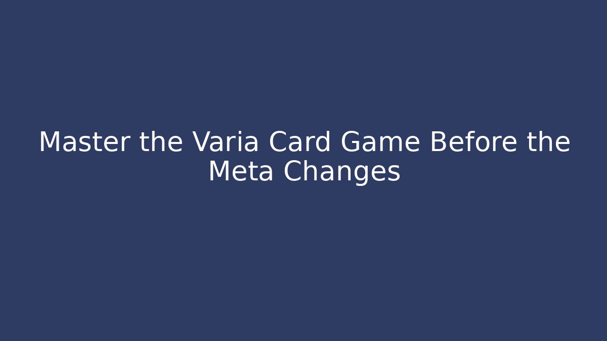 Master the Varia Card Game Before the Meta Changes - Create More Assets