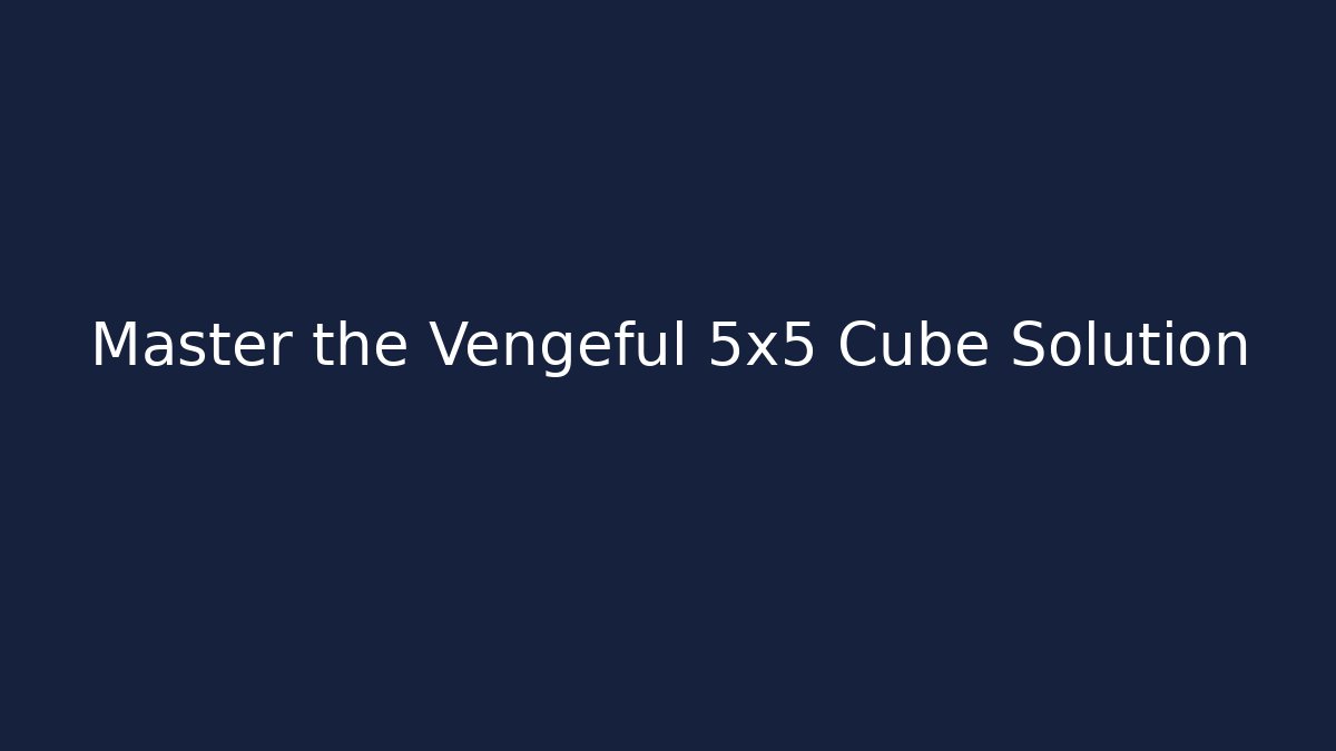 Master the Vengeful 5x5 Cube Solution - Create More Assets