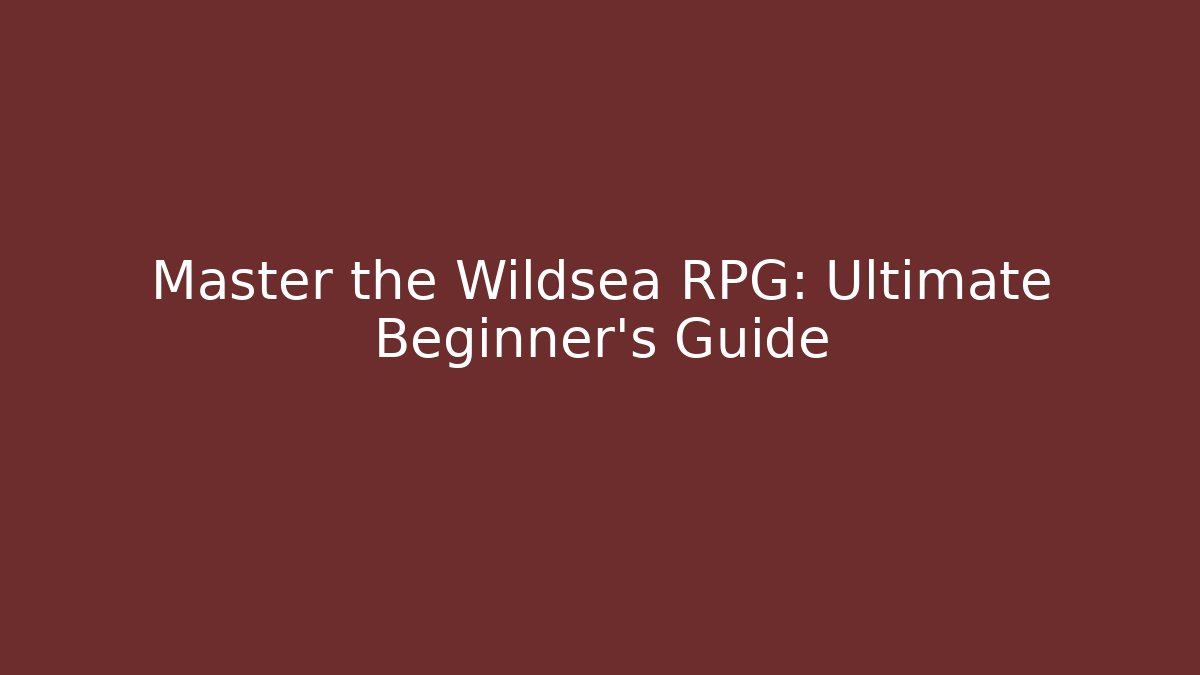 Master the Wildsea RPG: Ultimate Beginner's Guide
