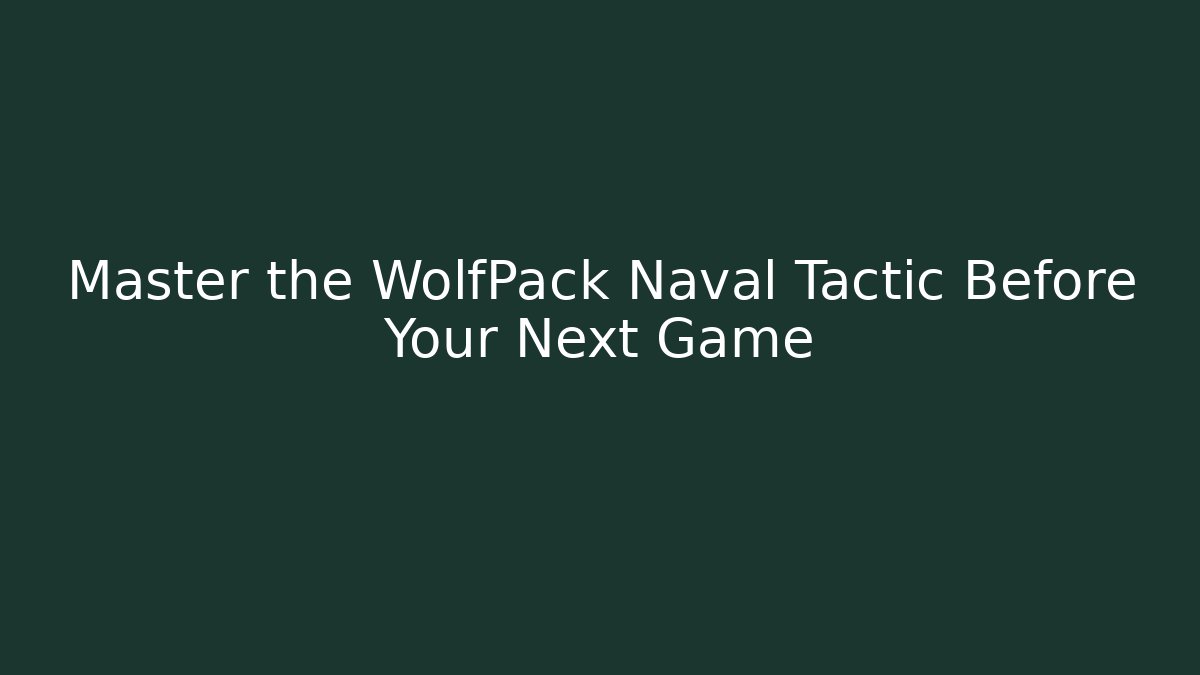 Master the WolfPack Naval Tactic Before Your Next Game