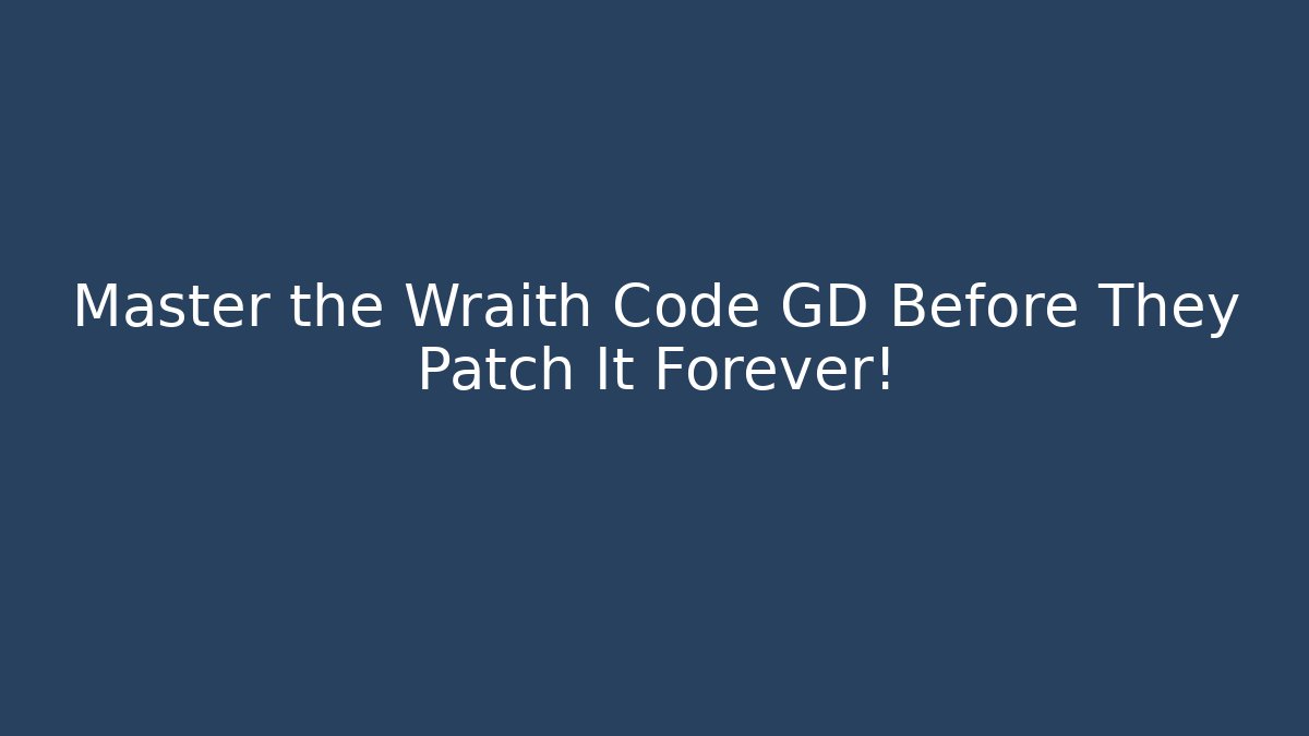 Master the Wraith Code GD Before They Patch It Forever! - Create More Assets